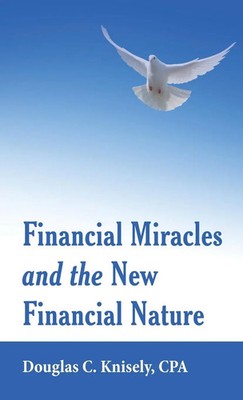 Financial Miracles and the New Financial Nature | Douglas C. Knisely Cpa | Buch