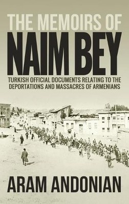 Aram Andonian The Memoirs of Naim Bey (Hardback)