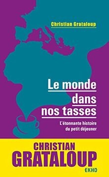 Le monde dans nos tasses : létonnante histoire du ... | Buch | Zustand sehr gut