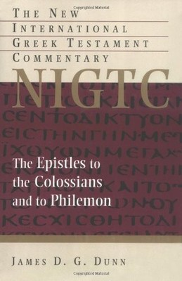 THE EPISTLES TO THE COLOSSIANS AND TO PHILEMON (THE NEW By James D. G. Dunn NEW