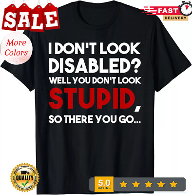 2025/NEW LIMITED I don't look disabled wheelchair amputee veteran Gift T-Shirt S
