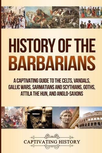 Captivating History History of the Barbarians (Tascabile)