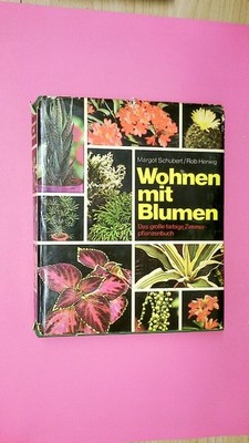 147785 Margot Schubert WOHNEN MIT BLUMEN d. grosse farb. Ratgeber - über 1000