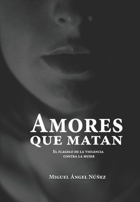Amores que matan: El flagelo de la violencia contra la mujer. Octava edici?n cor