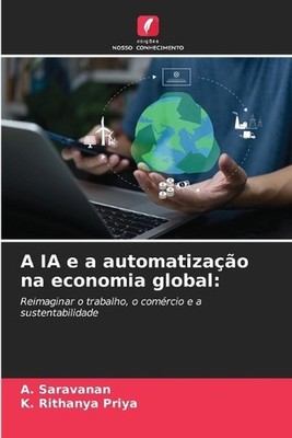 A IA e a automatizao na economia global by A. Saravanan (Portuguese) Paperback B