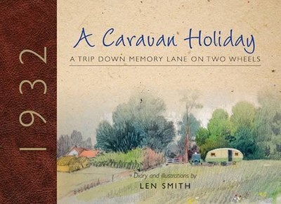 Ein Wohnwagenurlaub 1932: Eine Reise in die Vergangenheit auf zwei Rädern - Smith, Len