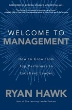 Ryan Hawk Gener Welcome to Management: How to Grow From Top Performe (Hardback)