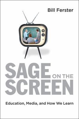 Sage on the Screen: Education, Media, and How We Learn (Tech.edu: A Hopkins Ser