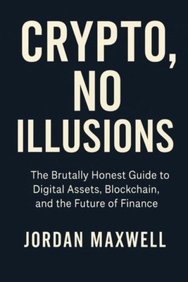 Crypto, No Illusions The Brutally Honest Guide to Digit - Paperback NEW JORDAN.