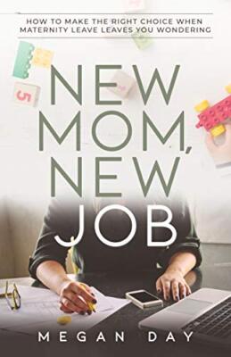 New Mom, New Job: How to Make the Right Choice When Maternity Leave Leaves ...