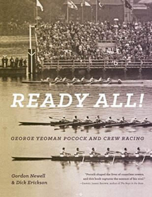 Ready All! George Yeoman Pocock and Crew Racing by Gordon Newell