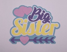 Family - Paper Piecing Scrapbook Embellishments Die Cuts - Big Sister