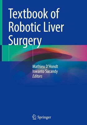 Textbook of Robotic Liver Surgery Mathieu D'Hondt
