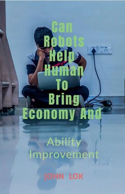 May Robots Help Human To Bring Economy And John Lok Taschenbuch Englisch 2023