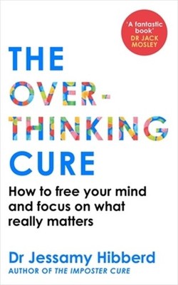 The Overthinking Cure: How to Free Your Mind and Focus on What Really Matters (P