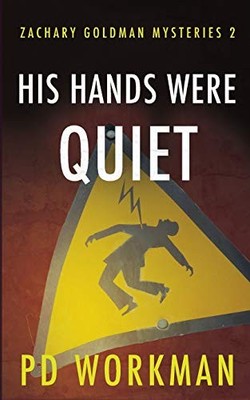 HIS HANDS WERE QUIET (ZACHARY GOLDMAN MYSTERIES) By P D Workman **BRAND NEW**