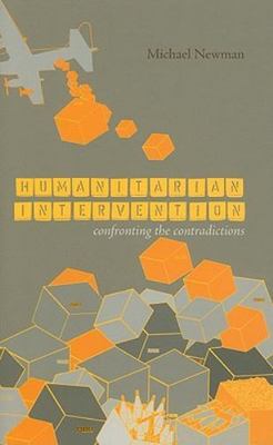 Humanitarian Intervention: Confronting the Contradictions by Michael Newman NEW