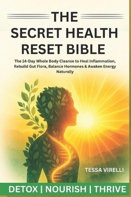 The Secret Health Reset Bible: The 14-Day Whole Body Cleanse to Heal Inflammatio