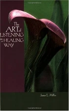 The Art of Listening in a Healing Way James E. Miller
