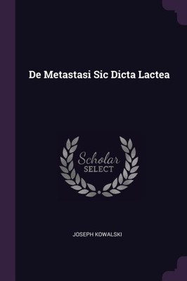Kowalski - De Metastasi Sic Dicta Lactea - New paperback or softback - X555z