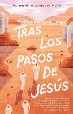 Tras Los Pasos De Jess: Mujeres En Los Tiempos del Mes?as by B&h Espa?ol Editori