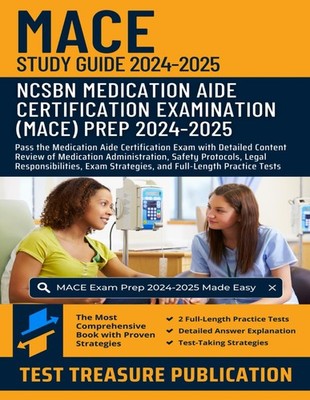 MACE Study Guide 2024-2025: Pass the Medication Aide Certification Exam with...