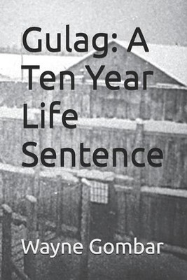 Gulag: A Ten Year Life Sentence by Wayne Joseph Gombar Paperback Book