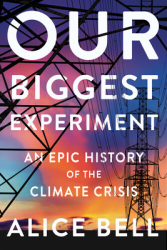 Thumbnail - Our Biggest Experiment: An Epic History Of The Climate Crisis By Bell,