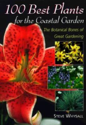 100 Best Plants for the Coastal Garden: The Botanical Bones of Great Ga - GOOD