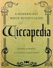 Wiccapedia : A Modern-Day White Witch's Guide Leanna, Robbins, Sh