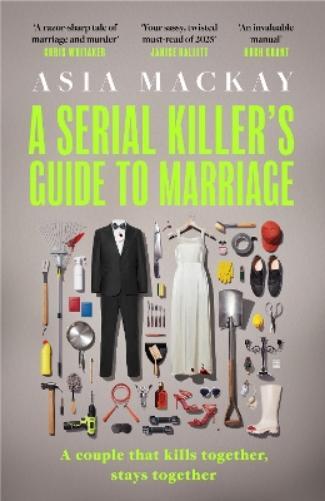 Asia Mackay A Serial Killer's Guide to Marriage (Copertina rigida)