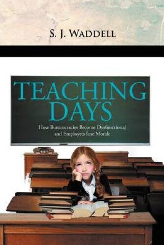 ''teaching Days'': How Bureaucracies Become Dysfunctional And