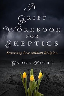 A Grief Workbook for Skeptics: Survivi..., Fiore, Carol