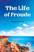 The Life Of Froude Herbert W. Paul Taschenbuch Englisch 2023 Double9 Books