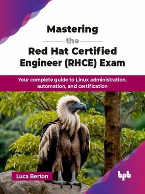 Mastering the Red Hat Certified Engineer (RHCE) Exam by Luca Berton