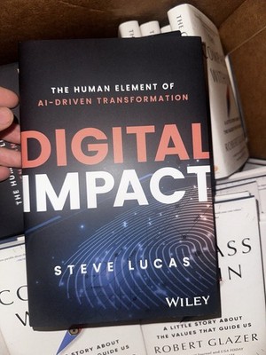 Digital Impact : The Human Element of AI-Driven Transformation by Steve Lucas...
