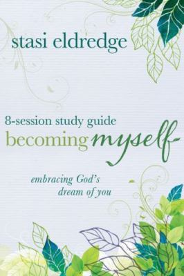 Becoming Myself 8-Session Study Guide: Embra- Eldredge, 9780781409551, paperback