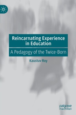 Reincarnating Experience In Education: A Pedagogy Of The Twice-Born