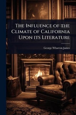 The Influence of the Climate of California Upon its Literature by George Wharton
