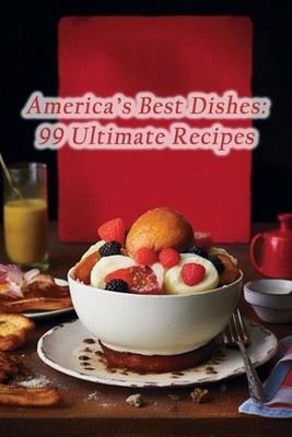 America's Best Dishes: 99 Ultimate Recipes by Cozy Corner Cafe Ogas Paperback Bo