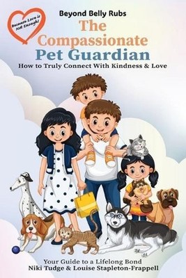 Beyond Belly Rubs: The Compassionate Pet Guardian by Niki Tudge Paperback Book
