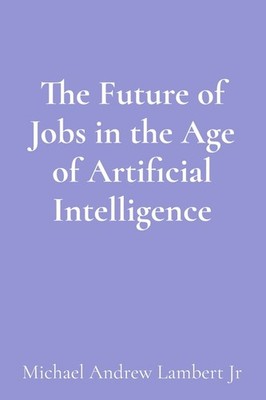 The Future Of Jobs In The Age Of Artificial Intelligence