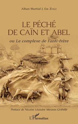 Alban Martial J. Ebe Zogo | Le péché de Caïn et Abel ou Le complexe de...