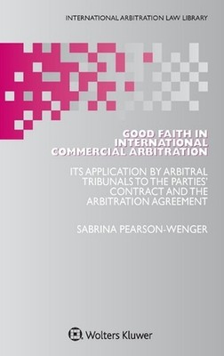 Good Faith in International Commercial Arbitration: It's Application by Arbitral