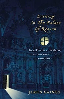 Evening in the Palace of Reason: Bach Meets Frederi... by Gaines, James Hardback