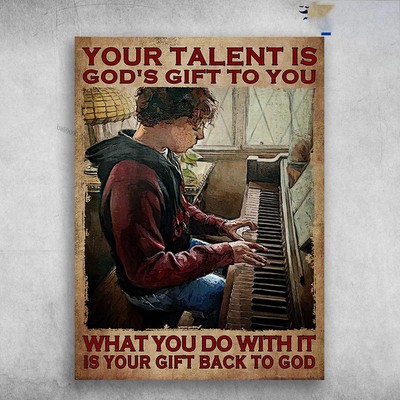 Piano Player, Music Lover - Your Talent Is God's Gift To You, What You Do Wit...
