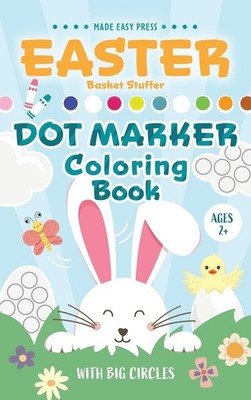 Easter Basket Stuffer Dot Marker Coloring Book: Easy Toddler Gift Acti Hardcover