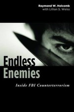 Endless Enemies: Inside FBI Counterterrorism, Holcomb, Raymond, 9781597973618