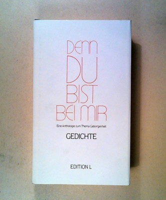 Denn du bist bei mir . Eine Anthologie zum Thema Geborgenheit. Gedichte. div.: