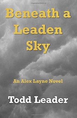 BENEATH A LEADEN SKY (ALEX LAYNE) By Todd Leader **BRAND NEW**